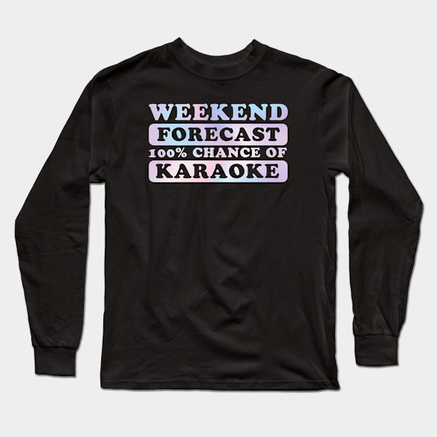 karaoke - weekend forecast Long Sleeve T-Shirt by SUMAMARU